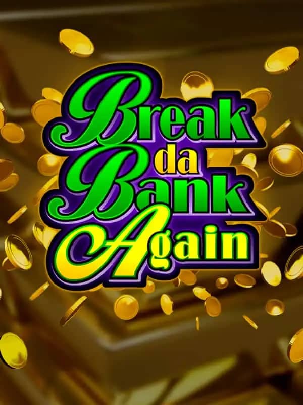 Break da Bank Again