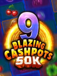 9 Blazing Cashpots 50K